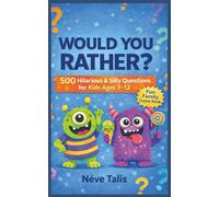 Would You Rather? For Kids: 500 Hilarious, Silly & Imaginative Questions for Kids Ages 7-12 | A Fun Family Game Book