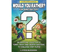Would You Rather? For Minecrafters: An Unofficial Collection of Funny, Tricky, and Creative Questions to Challenge Every Player