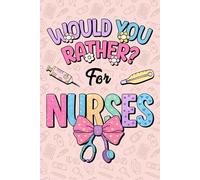 Would You Rather for Nurses: 200 Hilarious Dose of Healthcare Humor Relatable Nurse Scenarios to Laugh, Bond, and Survive Every Shift