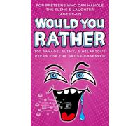 Would You Rather… For Preteens Who Can Handle the Slime & Laughter (Ages 9-12): 300 Savage, Slimy, & Hilarious Picks for the Gross-Obsessed