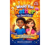 Would You Rather for Smart Kids: 200+ Hilarious Questions + Mind-Blowing Facts That Make Kids Say "No Way!"