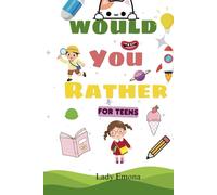 Would You Rather for Teens: 300 Hilarious, Weird and Challenging Questions to Get Teens Talking and Laughing