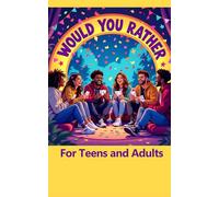 Would You Rather? For Teens and Adults: Perfect for Game Nights, Road Trips, Parties, and Awkward Family Dinners