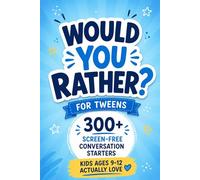 Would You Rather? - For Tweens: 300+ Screen-Free Conversation Starters Tweens Aged 9-12 Actually Love