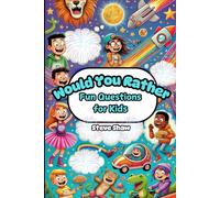 Would You Rather: Fun Questions for Kids: Creative Challenges That Will Keep Kids Engaged and Laughing!