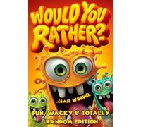 Would You Rather? Fun, Wacky & Totally Random Edition for Kids Ages 8-12: Funny Game Book, Activity Book for Road Trips, Airplane Travel & Family Camp - Ultimate Children's Book 8-12!