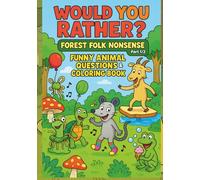 Would You Rather? Funny Animal Questions & Coloring Book for Kids Ages 7-13 Forest Folk Nonsense: Silly This or That Scenarios, Wacky Choices, and ... Road Trips, Parties, and Family Game Nights