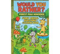 Would You Rather? Funny Animal Questions & Coloring Book for Kids Ages 7-13 Forest Folk Nonsense: Silly This or That Scenarios, Wacky Choices, and ... Road Trips, Parties, and Family Game Nights
