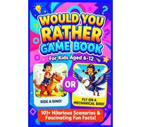 Would You Rather Game Book: 101+ Silly Scenarios and Illustrated Fun Facts for Kids | An Interactive Activity for Road Trips, Family Travel, and School Holidays (Ages 6-12)