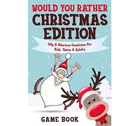Would You Rather Game Book - Christmas Edition: Silly & Hilarious Questions For Kids, Teens & Adults: 1