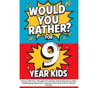 Would You Rather? Game Book for 9 Year Old Kids:: Funny, Hilarious, Thought-Provoking, and Totally Gross Silly, Challenging Interactive Questions for Kids and the Whole Family