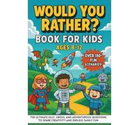 Would You Rather? Game Book for Kids Age 8 -12: The Ultimate Silly, Gross, And Adventurous Questions To Spark Creativity And Endless Family Fun