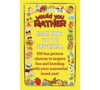 Would You Rather: Game Book for the Nonverbal: 100 fun picture choices to inspire fun and bonding with your nonverbal loved one!