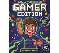 Would You Rather: Gamer Edition: 100 Hilarious Video Game Questions for Game Night, Road Trips & Sleepovers, A Screen-Free Activity Book for Kids and Gamers Who Think They Know It All