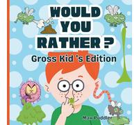 Would You Rather?: Gross Kid's Edition