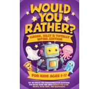 Would You Rather? Gross, Silly & Totally Weird Edition for Kids Ages 8-12: 300 Hilarious and Disgustingly Fun Questions for Brave Boys and Girls - ... Game Nights, Road Trips, and Sleepovers!
