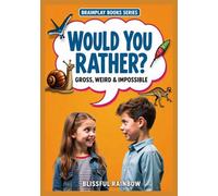 Would You Rather? Gross, Weird & Impossible