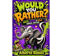 Would You Rather? Gross, Weird & Wild Animal Edition: 300+ Hilarious, Disgusting, and Totally Impossible Animal Choices for Kids Ages 8-12