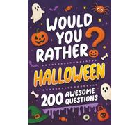 Would You Rather? Halloween: 200 Spooky and Silly Questions For Fun Family Games For All Ages