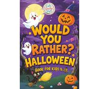 Would You Rather Halloween: A Fun and Spooky Collection of Silly Questions Perfect for Kids Ages 9-13