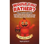 Would You Rather? Halloween Edition: 300+ Hilarious Halloween Challenges for Kids 7-11!
