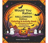 Would You Rather...Halloween Edition- Coloring and Activity Book for Elementary Students: An Educators' Companion Guide: 92 pages of spooky giggles, ... Themed Educational Coloring and Activity Book