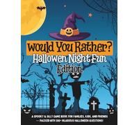 Would You Rather? Halloween Night Fun Edition: A Spooky & Silly Game Book for Families, Kids, and Friends - Packed with 300+ Hilarious Halloween Questions!
