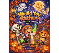 Would You Rather? Halloween STEM Edition for Kids: 150 Spooky Science Questions About Space, the Human Body, Chemistry, Nocturnal Animals, Weather and Robots - Ages 7 to 13