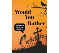 Would You Rather Halloween: Would You Rather Halloween Edition For Kids 5-14