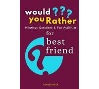 Would You Rather Hilarious Questions and Fun Activities for Best Friend: Interactive Book of Wacky Choices and Crazy Challenges for Friendship | 280+ Quizzes and Funny Tasks