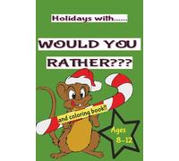Would You Rather Holiday Edition and Coloring Book Ages 8 -12: Would you Rather questions Game with Holiday and Christmas Themes and Coloring Book