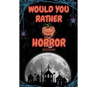 Would You Rather Horror Edition: 200 Scary Questions and Creepy Choices - A Terrifying Game Book for Teens and Adults
