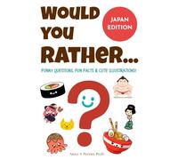 Would You Rather? Japan Edition: Funny Questions, Fun Facts & Cute Illustrations: A Family Game Book with Trivia and Cultural Insights for Kids, Teens & Adults Who Love Japanese Culture