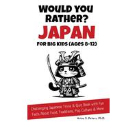 Would You Rather? Japan for Big Kids (Ages 8-12): Challenging Japanese Trivia Games & Quiz Book with Fun Facts About Food, Traditions, Pop Culture & More