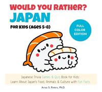 Would You Rather? Japan For Kids (Ages 5-8) - FULL COLOR Edition: Japanese Trivia Games & Quiz Book for Kids: Learn About Japan’s Food, Animals & Culture with Fun Facts