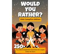Would You Rather? Kids Campfire Edition - Fun Camping Game Book for Ages 4 - 12 and Playful Adults: Silly, Family-Friendly Questions for Campfires, Road Trips & Sleepovers