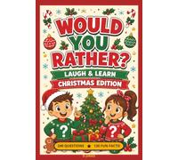Would You Rather? Laugh & Learn Christmas Edition: 240 Festive Questions and 120 Fun Facts for Kids and the Whole Family