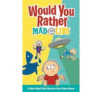 Would You Rather Mad Libs: A New Mad Libs Choose-Your-Fate Game