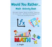 Would You Rather...Math Activity Book: 100+ Math-Themed "Would You Rather" Questions for Curious Kids | 6 x 9 inches, 110 pages | With Real-Life Challenges, Fun Facts, and Journaling Activities