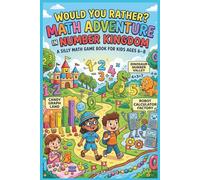 Would You Rather? Math Adventures In Number Kingdom: A Silly Math Game Book for Kids Ages 6-8