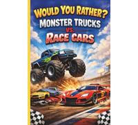 Would You Rather? Monster Trucks vs. Race Cars: A Fun and Interactive Question Game Book for Kids Who Love Monster Trucks, Race Cars, and High-Speed Adventures (Ages 6-10)