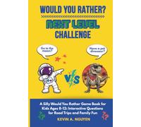 Would You Rather? Next Level Challenge: A Silly Would You Rather Game Book for Kids Ages 8-12: Interactive Questions for Road Trips and Family Fun