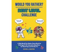 Would You Rather? Next Level Challenge: A Silly Would You Rather Game Book for Kids Ages 8-12: Interactive Questions for Road Trips and Family Fun