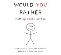 Would You Rather: Nothing Fancy Edition | 300+ Hilarious Silly and Ridiculous Questions to Make You Laugh