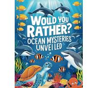 Would You Rather: Ocean Mysteries Unveiled: Face the unknown and encounter strange creatures in the deep sea