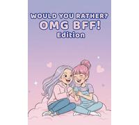 Would You Rather? OMG BFF Edition: 100 hilarious, silly, and totally relatable questions for Tween Girls