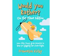 Would You Rather? On the Plane Edition: 100+ silly, funny, gross scenarios to keep you giggling the whole flight
