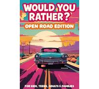 Would You Rather? Open Road Edition: Fun Travel Edition Game Book For The Whole Family - Kids, Teens And Adults.