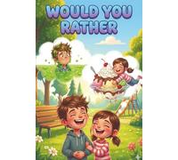 Would You Rather?: Over 300 Silly, wacky, hilarious questions fun for the whole family