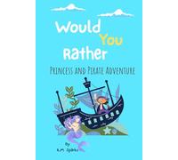 Would You Rather? Princess and Pirate Adventure: A Magical and Funny Questions Game Book for Kids, Family, and Friends